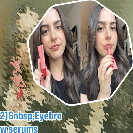 Best brow serum brands widely available